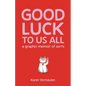 Good Luck to Us All: A Graphic Memoir of Sorts - Paperback