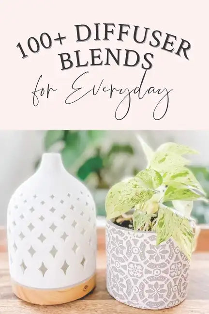 100+ Diffuser Blends for Everyday - Paperback