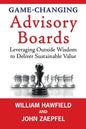 Game-Changing Advisory Boards: Leveraging Outside Wisdom to Deliver Sustainable Value - Paperback
