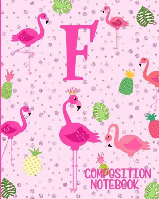 Composition Notebook F: Pink Flamingo Initial F Composition Wide Ruled Notebook - Paperback