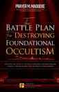 The Battle Plan for Destroying Foundational Occultism: Unveiling The Secret of The Occult Kingdom, Contains Powerful Strategic Prayers to Stop Them an - Paperback