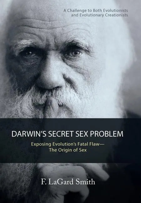 Darwin'S Secret Sex Problem: Exposing Evolution'S Fatal Flaw-The Origin of Sex - Hardcover