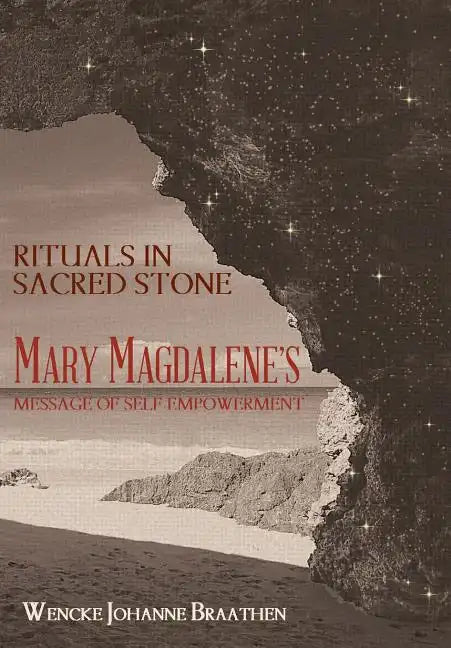 Rituals in Sacred Stone: Mary Magdalene's Message of Self Empowerment. - Hardcover