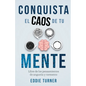 Conquista el caos de tu mente: Libre de los pensamientos de angustia y tormento - Paperback