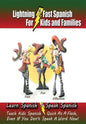 Lightning-Fast Spanish - for Kids and Families: Learn Spanish, Speak Spanish, Teach Kids Spanish- Quick as a Flash, Even if You Don't Speak a Word Now - Paperback