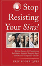 Stop Resisting Your Sins!: Biblical Answers for Transforming Bad Habits, Negative Thoughts, Anger, and Obsessive-Compulsive Disorder - Paperback