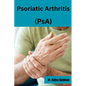 Psoriatic Arthritis (PsA): Empowered Living: Your guide to wellness and hope with Psoriatic Arthritis - Paperback