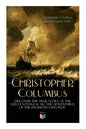 The Life of Christopher Columbus - Discover The True Story of the Great Voyage & All the Adventures of the Infamous Explorer - Paperback