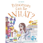 Princesses Can Be WHAT? - Hardcover
