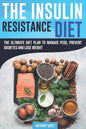 The Insulin Resistance Diet: The Ultimate Diet Plan to Manage PCOS, Prevent Diabetes and Lose Weight - Paperback