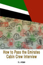 How To Pass the Emirates Cabin Crew Interview: An Inside Look at the Emirates Interview Process, and what it takes to Succeed - Paperback