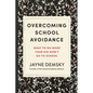 Overcoming School Avoidance: What to Do When Your Kid Won't Go to School - Paperback