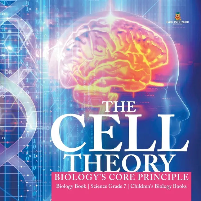 The Cell Theory Biology's Core Principle Biology Book Science Grade 7 Children's Biology Books - Paperback