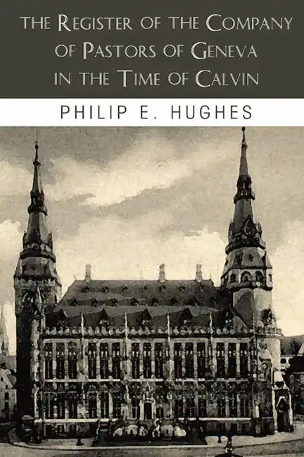 The Register of the Company of Pastors of Geneva in the Time of Calvin - Paperback