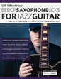 Ulf Wakenius' Bebop Saxophone Licks for Jazz Guitar: Master the Soloing Language of the Bebop Saxophone Legends for Jazz Guitar - Paperback