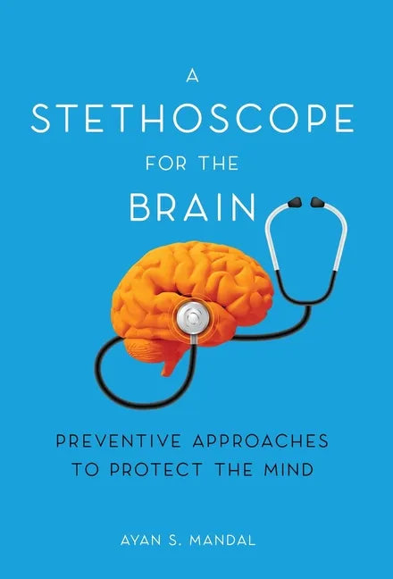 A Stethoscope for the Brain: Preventive Approaches to Protect the Mind - Hardcover