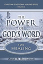 The Power of God's Word for Healing: Vital Keys to Victory Over Sickness, Volume 1 (Christian Devotional Healing Series) - Paperback