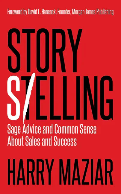 Story Selling: Sage Advice and Common Sense about Sales and Success - Paperback