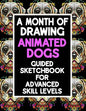 A Month Of Drawing Animated Dogs - Guided Sketchbook For Advance Skill Levels: Thirty Days Of Drawing Dogs In Different Scenarios - Paperback