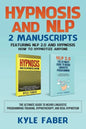 Hypnosis and NLP: 2 Manuscripts - Featuring NLP 2.0 and Hypnosis - How to Hypnotize Anyone: The Ultimate Guide to Neuro Linguistic Progr - Paperback