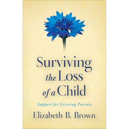 Surviving the Loss of a Child: Support for Grieving Parents - Paperback