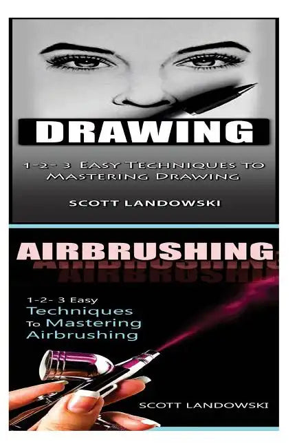 Drawing & Airbrushing: 1-2-3 Easy Techniques to Mastering Calligraphy! & 1-2-3 Easy Techniques to Mastering Airbrushing! - Paperback