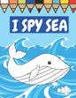 I Spy Sea: A Fun Guessing Game For Children Seaside Theme Sea Animals Underwater Thame Picture Book Coloring Book - Paperback