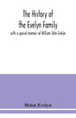 The history of the Evelyn family: with a special memoir of William John Evelyn - Paperback
