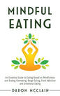 Mindful Eating: An Essential Guide to Eating Based on Mindfulness and Ending Overeating, Binge Eating, Food Addiction and Emotional Eating - Hardcover