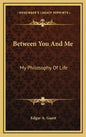 Between You and Me: My Philosophy of Life - Hardcover