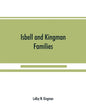 Isbell and Kingman families; some records of Robert Isbell and Henry Kingman and their descendants - Paperback