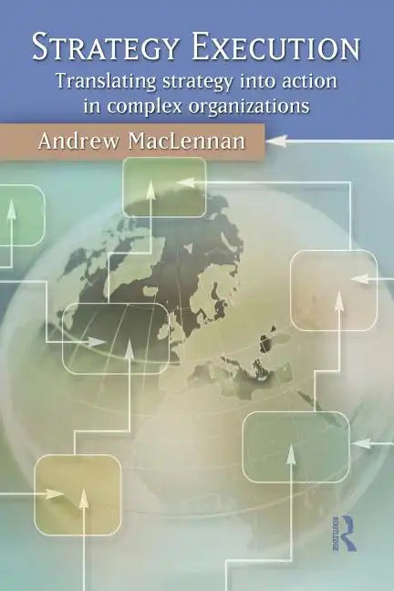 Strategy Execution: Translating Strategy Into Action in Complex Organizations - Paperback