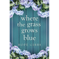 Where the Grass Grows Blue - Paperback
