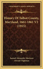 History Of Talbot County, Maryland, 1661-1861 V2 (1915) - Hardcover