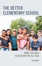 The Better Elementary School: Hand-Tailored Education for All Kids - Hardcover