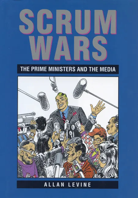 Scrum Wars: The Prime Ministers and the Media - Paperback