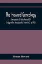 The Howard Genealogy: Descendants Of John Howard Of Bridgewater, Massachusetts, From 1643 To 1903 - Paperback