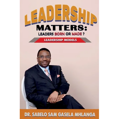 Leadership Matters Leaders Born or Made?: Leadership Models - Paperback