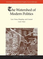 The Watershed of Modern Politics: Law, Virtue, Kingship, and Consent (1300-1650) - Hardcover