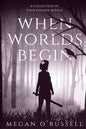 When Worlds Begin: A Collection of Four Fantasy Novels - Paperback