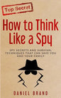 How To Think Like A Spy: Spy Secrets and Survival Techniques That Can Save You and Your Family - Paperback