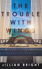 The Trouble with Wings - Hardcover