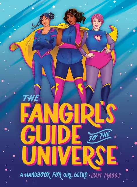 The Fangirl's Guide to the Universe: A Handbook for Girl Geeks - Hardcover