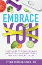 Embrace You: Your Guide to Transforming Weight Loss Misconceptions into Lifelong Wellness - Paperback