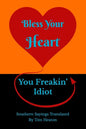 Bless Your Heart, You Freakin' Idiot: Southern Sayings Translated - Paperback