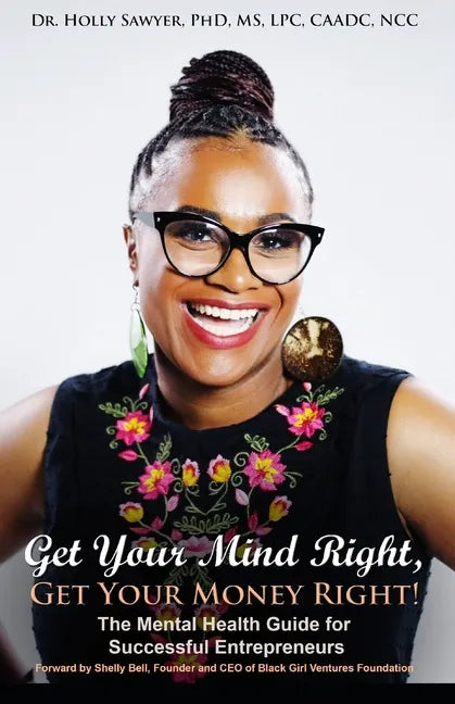 Get Your Mind Right, Get Your Money Right: The Mental Health Guide for Successful Entrepreneurs - Paperback