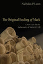 The Original Ending of Mark: A New Case for the Authenticity of Mark 16:9-20 - Hardcover