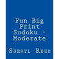 Fun Big Print Sudoku - Moderate: Large Grid Sudoku Puzzles - Paperback