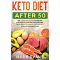Keto Diet After 50: Keto for Seniors - The Complete Guide to Burn Fat, Lose Weight, and Prevent Diseases - With Simple 30 Minute Recipes a - Hardcover