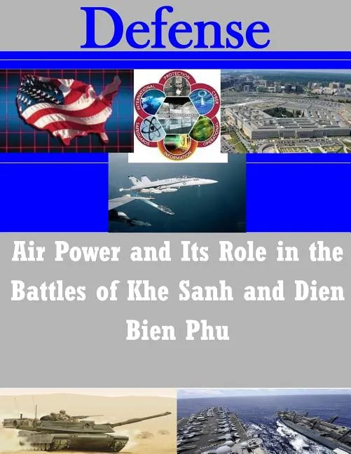 Air Power and Its Role in the Battles of Khe Sanh and Dien Bien Phu - Paperback
